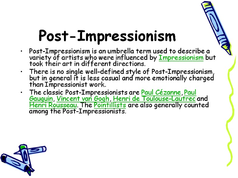 Post-Impressionism  Post-Impressionism is an umbrella term used to describe a variety of artists